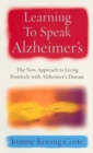 Learning To Speak Alzheimers : The new approach to living positively with Alzheimers Disease - Book