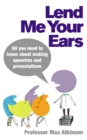 Lend Me Your Ears : All you need to know about making speeches and presentations - Book