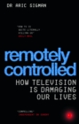 Remotely Controlled : How television is damaging our lives - Book
