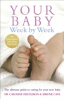Your Baby Week By Week : The ultimate guide to caring for your new baby – FULLY UPDATED JUNE 2018 - Book