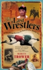 The Last Wrestlers : A Far Flung Journey In Search of a Manly Art - Book