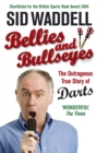 Bellies and Bullseyes : The Outrageous True Story of Darts - Book