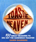 Toastie Heaven : 100 great reasons to dig out the sandwich toaster - Book
