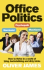 Office Politics : How to Thrive in a World of Lying, Backstabbing and Dirty Tricks - Book