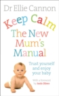 Keep Calm: The New Mum's Manual : Trust Yourself and Enjoy Your Baby - Book