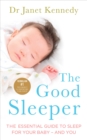 The Good Sleeper : The Essential Guide to Sleep for Your Baby - and You - Book