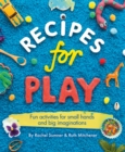 Recipes for Play : Fun Activities for Small Hands and Big Imaginations - Book