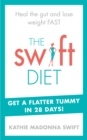The Swift Diet : Heal the gut and lose weight fast - get a flat tummy in 28 days! - Book
