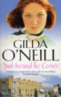 Just Around The Corner : a powerful saga of family and relationships set in the East End from bestselling author Gilda O’Neill. - Book