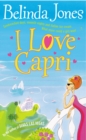 I Love Capri : the perfect summer read - sea, sand and sizzling romance.  What more could you want? - Book