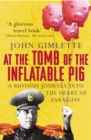 At the Tomb of the Inflatable Pig : Travels through Paraguay - Book
