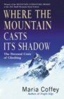Where The Mountain Casts Its Shadow : The Personal Costs of Climbing - Book