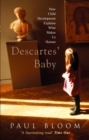 Descartes' Baby : How Child Development Explains What Makes Us Human - Book