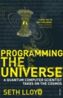 Programming The Universe : A Quantum Computer Scientist Takes on the Cosmos - Book
