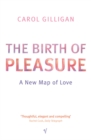 The Birth Of Pleasure : A New Map of Love - Book