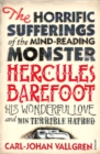 The Horrific Sufferings Of The Mind-Reading Monster Hercules Barefoot : His Wonderful Love and his Terrible Hatred - Book