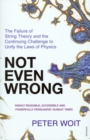 Not Even Wrong : The Failure of String Theory and the Continuing Challenge to Unify the Laws of Physics - Book