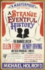 A Strange Eventful History : The Dramatic Lives of Ellen Terry, Henry Irving and their Remarkable Families - Book