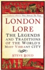 London Lore : The legends and traditions of the world's most vibrant city - Book