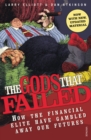 The Gods That Failed : How the Financial Elite Have Gambled Away Our Futures - Book