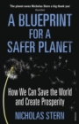 A Blueprint for a Safer Planet : How We Can Save the World and Create Prosperity - Book