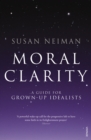 Moral Clarity : A Guide for Grown-up Idealists - Book
