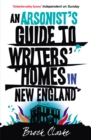 An Arsonist's Guide to Writers' Homes in New England - Book