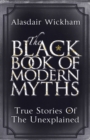The Black Book of Modern Myths : True Stories of the Unexplained - Book