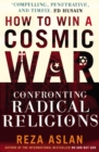 How to Win a Cosmic War : Confronting Radical Religion - Book