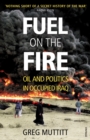 Fuel on the Fire : Oil and Politics in Occupied Iraq - Book