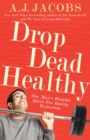 Drop Dead Healthy : One Man's Humble Quest for Bodily Perfection - Book