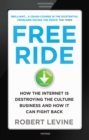Free Ride : How the Internet is Destroying the Culture Business and How it Can Fight Back - Book