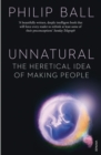 Unnatural : The Heretical Idea of Making People - Book