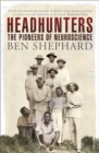 Headhunters : The Pioneers of Neuroscience - Book