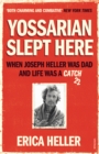 Yossarian Slept Here : When Joseph Heller was Dad and Life was a Catch-22 - Book