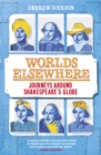 Worlds Elsewhere : Journeys Around Shakespeare’s Globe - Book