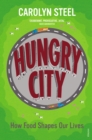 Hungry City : How Food Shapes Our Lives - Book