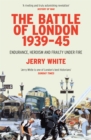 The Battle of London 1939-45 : Endurance, Heroism and Frailty Under Fire - Book