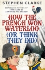 How the French Won Waterloo - or Think They Did - Book
