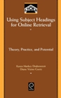 Using Subject Headings for Online Retrieval : Theory, Practice and Potential - Book