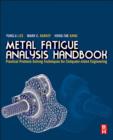 Metal Fatigue Analysis Handbook : Practical problem-solving techniques for computer-aided engineering - eBook