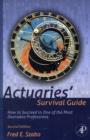 Actuaries' Survival Guide : How to Succeed in One of the Most Desirable Professions - Book