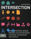 Intersection : How Enterprise Design Bridges the Gap between Business, Technology, and People - Book