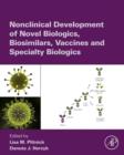 Nonclinical Development of Novel Biologics, Biosimilars, Vaccines and Specialty Biologics - eBook