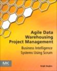 Agile Data Warehousing Project Management : Business Intelligence Systems Using Scrum - eBook