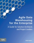 Agile Data Warehousing for the Enterprise : A Guide for Solution Architects and Project Leaders - eBook