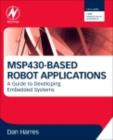MSP430-based Robot Applications : A Guide to Developing Embedded Systems - eBook