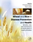 Wheat and Rice in Disease Prevention and Health : Benefits, risks and mechanisms of whole grains in health promotion - eBook