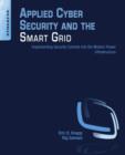 Applied Cyber Security and the Smart Grid : Implementing Security Controls into the Modern Power Infrastructure - eBook