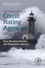 The Independence of Credit Rating Agencies : How Business Models and Regulators Interact - eBook